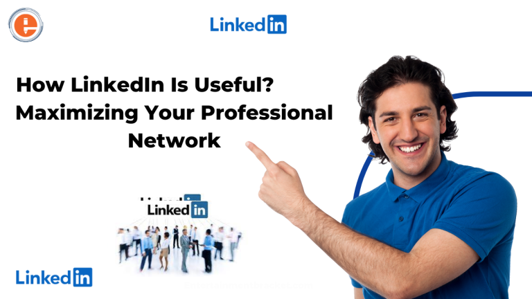 How LinkedIn Is Useful: Maximizing Your Professional Network