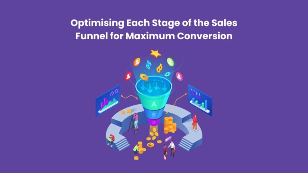 Optimising Each Stage of the Sales Funnel for Maximum Conversion ...